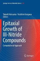 Epitaxial Growth of III-Nitride Compounds: Computational Approach - Springer Series in Materials Science 269 (Paperback)