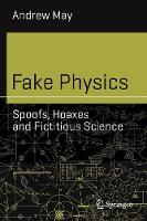 Fake Physics: Spoofs, Hoaxes and Fictitious Science - Science and Fiction (Paperback)