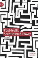 Post-Truth, Scepticism & Power (Hardback)