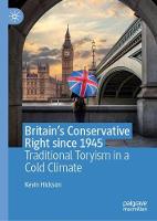 Britain’s Conservative Right since 1945: Traditional Toryism in a Cold Climate (Hardback)