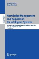 Knowledge Management and Acquisition for Intelligent Systems: 16th Pacific Rim Knowledge Acquisition Workshop, PKAW 2019, Cuvu, Fiji, August 26–27, 2019, Proceedings - Lecture Notes in Computer Science 11669 (Paperback)
