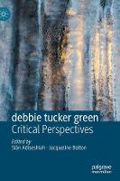 debbie tucker green: Critical Perspectives (Hardback)