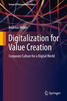 Digitalization for Value Creation: Corporate Culture for a Digital World - Future of Business and Finance (Hardback)