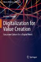 Digitalization for Value Creation: Corporate Culture for a Digital World - Future of Business and Finance (Paperback)