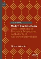 Modern-Day Xenophobia: Critical Historical and Theoretical Perspectives on the Roots of Anti-Immigrant Prejudice (Paperback)