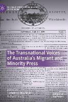The Transnational Voices of Australia’s Migrant and Minority Press - Palgrave Studies in the History of the Media (Hardback)