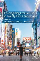 Re-Imagining Creative Cities in Twenty-First Century Asia (Hardback)