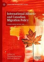 International Affairs and Canadian Migration Policy - Canada and International Affairs (Hardback)
