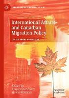 International Affairs and Canadian Migration Policy - Canada and International Affairs (Paperback)