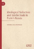 Ideological Seduction and Intellectuals in Putin's Russia (Paperback)