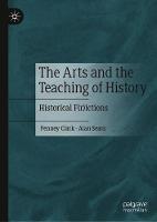The Arts and the Teaching of History: Historical F(r)ictions (Hardback)