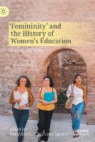 ‘Femininity’ and the History of Women's Education: Shifting the Frame (Hardback)