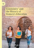 ‘Femininity’ and the History of Women's Education: Shifting the Frame (Paperback)