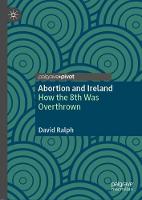 Abortion and Ireland: How the 8th Was Overthrown (Hardback)