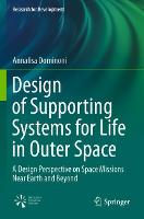 Design of Supporting Systems for Life in Outer Space: A Design Perspective on Space Missions Near Earth and Beyond - Research for Development (Paperback)
