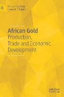 African Gold: Production, Trade and Economic Development (Hardback)