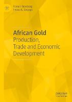 African Gold: Production, Trade and Economic Development (Paperback)