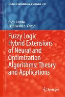 Fuzzy Logic Hybrid Extensions of Neural and Optimization Algorithms: Theory and Applications - Studies in Computational Intelligence 940 (Hardback)