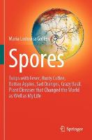 Spores: Tulips with Fever, Rusty Coffee, Rotten Apples, Sad Oranges, Crazy Basil. Plant Diseases that Changed the World as Well as My Life (Paperback)