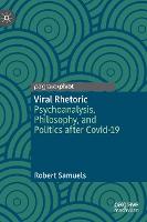 Viral Rhetoric: Psychoanalysis, Philosophy, and Politics after Covid-19 (Hardback)
