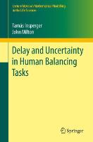 Delay and Uncertainty in Human Balancing Tasks - Lecture Notes on Mathematical Modelling in the Life Sciences (Paperback)