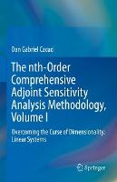 The nth-Order Comprehensive Adjoint Sensitivity Analysis Methodology, Volume I: Overcoming the Curse of Dimensionality: Linear Systems (Hardback)