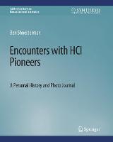 Encounters with HCI Pioneers: A Personal History and Photo Journal - Synthesis Lectures on Human-Centered Informatics (Paperback)