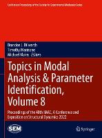 Topics in Modal Analysis & Parameter Identification, Volume 8: Proceedings of the 40th IMAC, A Conference and Exposition on Structural Dynamics 2022 - Conference Proceedings of the Society for Experimental Mechanics Series (Hardback)