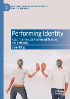 Performing Identity: Actor Training, Self-Commodification and Celebrity (Hardback)