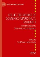 Collected Works of Domenico Mario Nuti, Volume II: Economic Systems, Democracy and Integration - Studies in Economic Transition (Hardback)