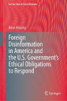 Foreign Disinformation in America and the U.S. Government’s Ethical Obligations to Respond - Lecture Notes in Social Networks (Hardback)