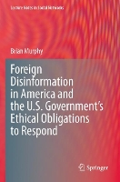 Foreign Disinformation in America and the U.S. Government’s Ethical Obligations to Respond - Lecture Notes in Social Networks (Paperback)