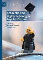 Academia and Higher Learning in Popular Culture - Palgrave Studies in Science and Popular Culture (Hardback)