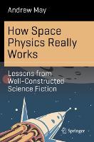 How Space Physics Really Works: Lessons from Well-Constructed Science Fiction - Science and Fiction (Paperback)