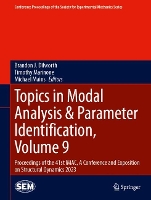 Topics in Modal Analysis & Parameter Identification, Volume 9: Proceedings of the 41st IMAC, A Conference and Exposition on Structural Dynamics 2023 - Conference Proceedings of the Society for Experimental Mechanics Series (Hardback)