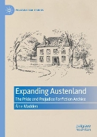 Expanding Austenland: The Pride and Prejudice Fanfiction Archive - Palgrave Fan Studies (Hardback)