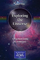Exploring the Universe: A Practical Guide for Hobbyists - The Patrick Moore Practical Astronomy Series (Paperback)