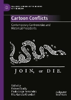 Cartoon Conflicts: Contemporary Controversies and Historical Precedents - Palgrave Studies in the History of the Media (Hardback)