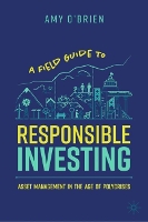 A Field Guide to Responsible Investing: Asset Management in the Age of Polycrises (Hardback)