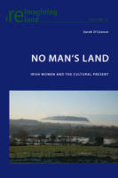 No Man’s Land: Irish Women and the Cultural Present - Reimagining Ireland 25 (Paperback)