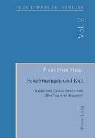 Feuchtwanger Und Exil: Glaube Und Kultur 1933-1945. "Der Tag Wird Kommen" - Feuchtwanger Studies 2 (Paperback)
