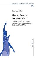 Music, Poetry, Propaganda: Constructing French Cultural Soundscapes at the BBC during the Second World War - Modern French Identities 78 (Paperback)