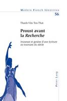 Proust Avant La «Recherche»: Jeunesse Et Genèse d'Une Écriture Au Tournant Du Siècle - Modern French Identities 56 (Paperback)