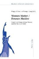 Women Matter / «Femmes Matière»: French and Francophone Women and the Material World - Modern French Identities 109 (Paperback)