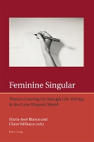Feminine Singular: Women Growing Up through Life-Writing in the Luso-Hispanic World - Iberian and Latin American Studies: the Arts, Literature, and Identity 7 (Paperback)