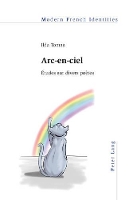 Arc-En-Ciel: Études Sur Divers Poètes - Modern French Identities 114 (Paperback)