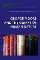 George Moore and the Quirks of Human Nature - Reimagining Ireland 51 (Paperback)