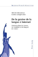 de la Genèse de la Langue À Internet: Variations Dans Les Formes, Les Modalités Et Les Langues En Contact - Modern French Identities 118 (Paperback)