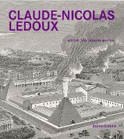 Claude-Nicolas Ledoux: Architecture and Utopia in the Era of the French Revolution. Second and expanded edition (Hardback)