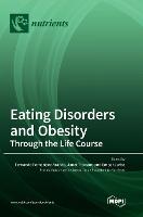 Eating Disorders and Obesity: Through the Life Course (Hardback)
